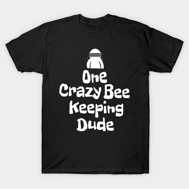 One crazy bee keeping dude T-Shirt by happieeagle